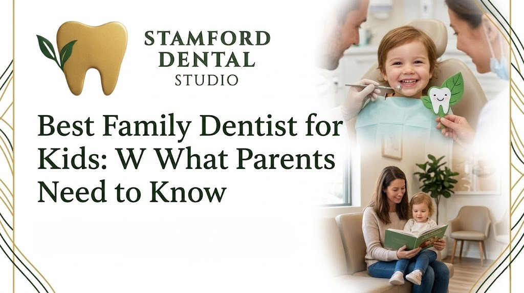Best Family Dentist for Kids What Parents Need to Know