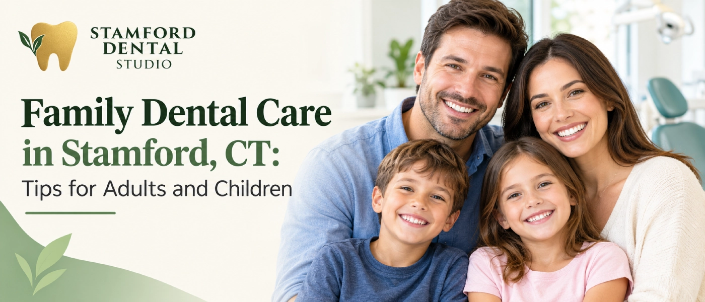Family Dental Care in Stamford, CT: Tips for Adults and Children